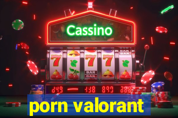 porn valorant